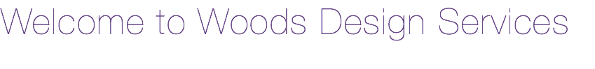 Welcome to Woods Design Services